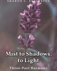Mist to Shadows, to Light, Three-Part Harmony